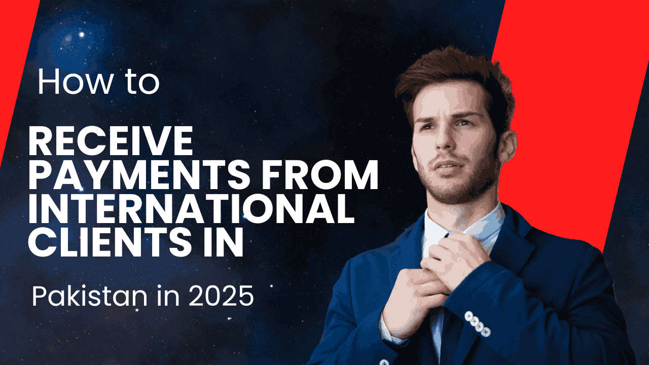 How to Receive Payments from International Clients in Pakistan in 2025