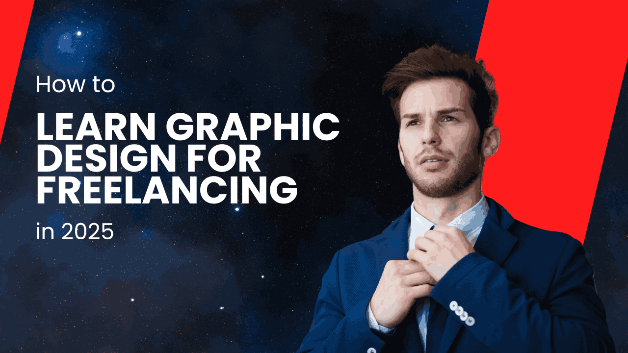 How to Learn Graphic Design for Freelancing in 2025