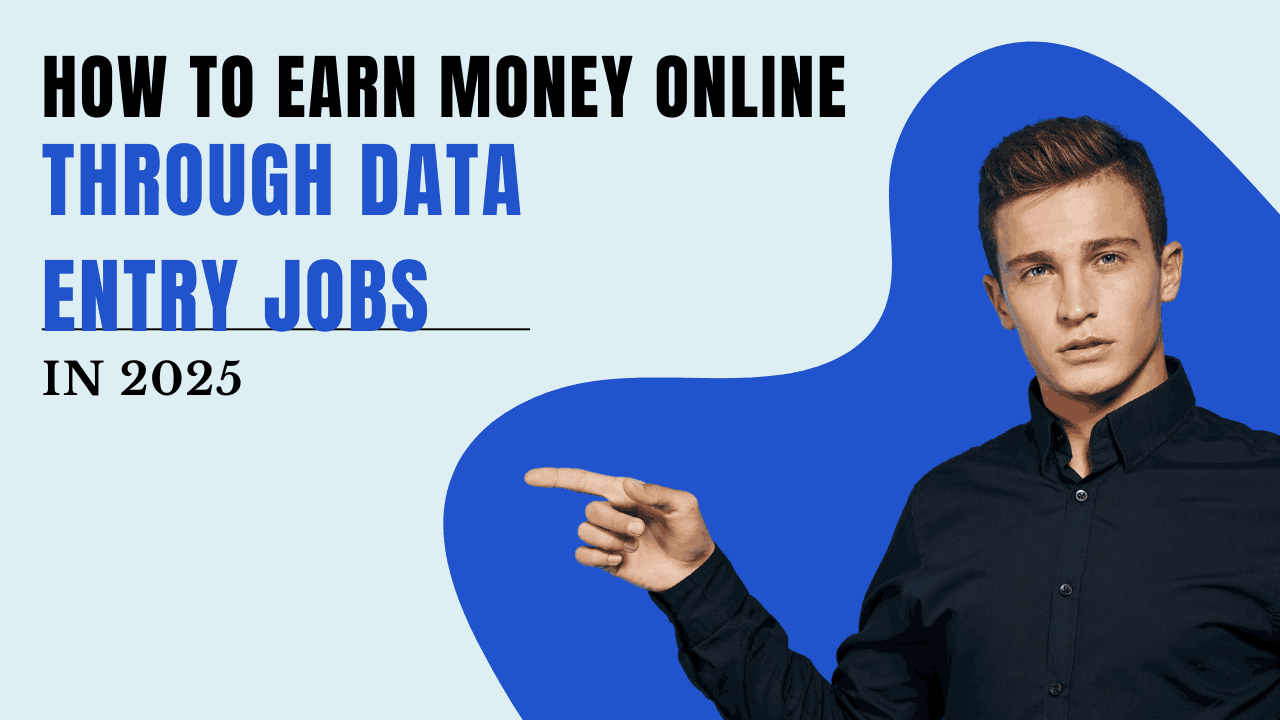 How to Earn Money Online Through Data Entry Jobs in 2025